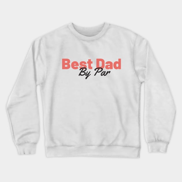 Best Dad By Par Retro Father's Day Gift Crewneck Sweatshirt by Bliss Shirts